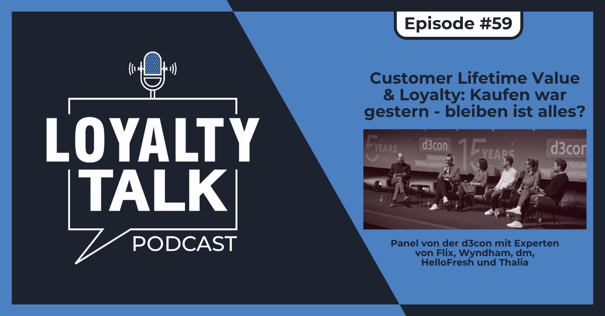Loyalty Talk #59: Customer Lifetime Value & Loyalty: Kaufen war gestern - bleiben ist alles?