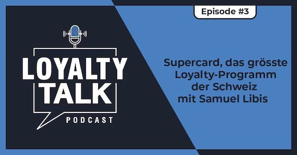Loyalty Talk #3: Supercard, das grösste Loyalty-Programm der Schweiz