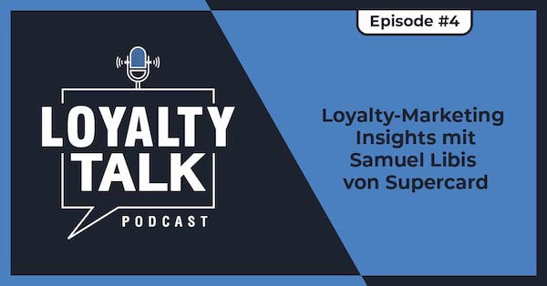 Loyalty Talk #4: Loyalty-Marketing Insights mit Samuel Libis von Supercard