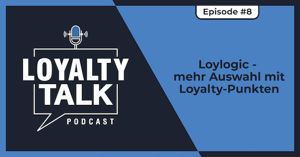 Loyalty Talk #8: Loylogic - mehr Auswahl mit Loyalty-Punkten