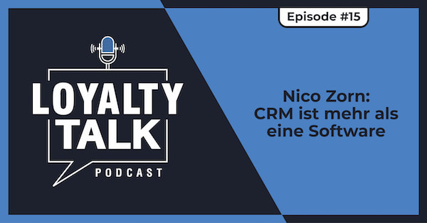 Loyalty Talk #15: Nico Zorn - CRM ist mehr als eine Software
