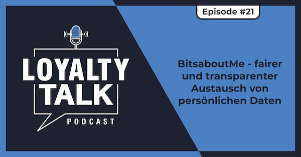 Loyalty Talk #21: BitsaboutMe - fairer und transparenter Austausch von persönlichen Daten