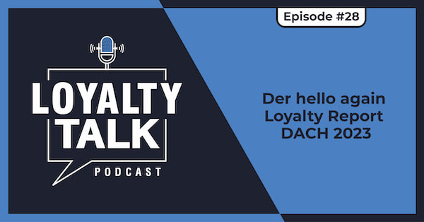 Loyalty Talk #28: Der hello again Loyalty Report DACH 2023