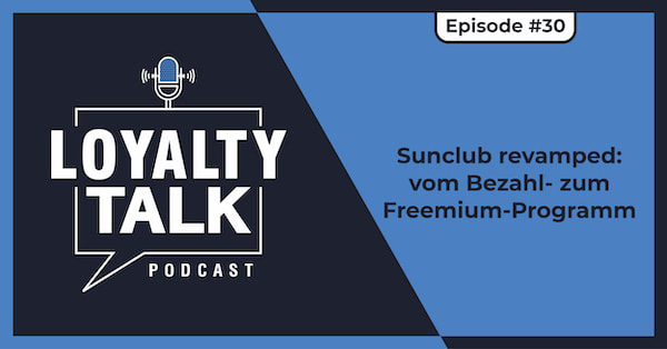 Loyalty Talk #30: Sunclub revamped: vom Bezahl- zum Freemium-Programm